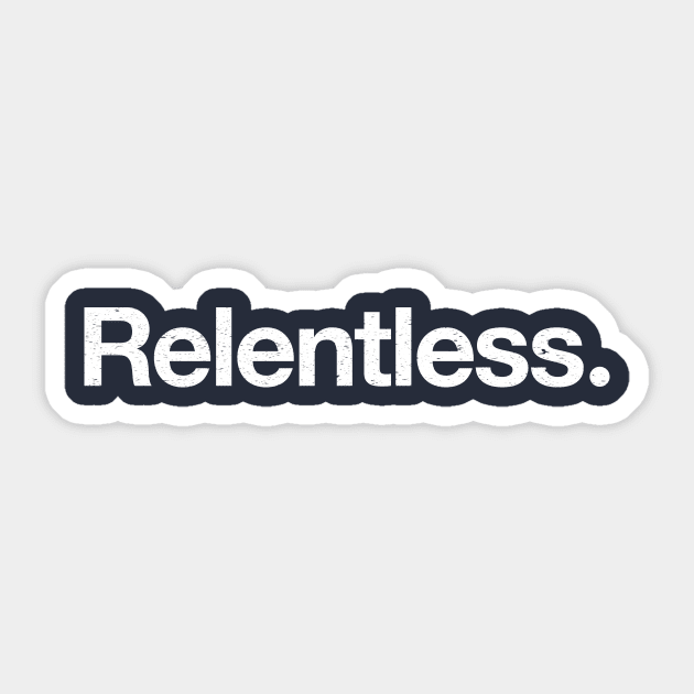 Relentless. Sticker by TheAllGoodCompany